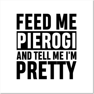 Feed Me Pierogi And Tell Me I'm Pretty Funny Polish Food Gift Posters and Art